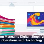 From Manual to Digital: Simplifying Operations with Technology